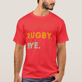 Ich Cant Rugby Bye Funny Rugby Zitat Männer Frauen T-Shirt