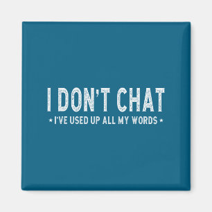 Ich chatte nicht, ich habe all meine Worte aufgebr Magnet