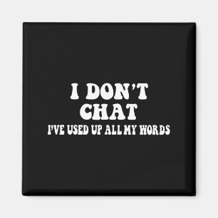 Ich chatte nicht, ich habe all meine Worte aufgebr Magnet