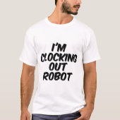 Ich clocke Roboteraus T-Shirt (Vorderseite)