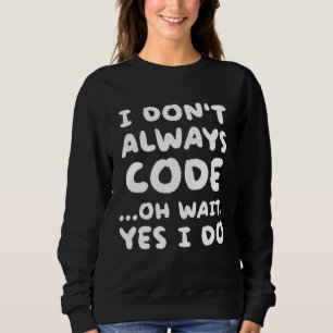 Ich code nicht immer Programmierung Programmierer Sweatshirt