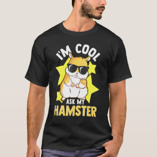 Ich Cool Fragte meinen Hamster T-Shirt