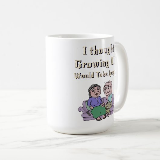 Ich dachte, alt zu werden würde länger dauern! kaffeetasse (VorderseiteRechts)