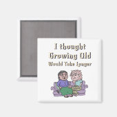 Ich dachte, alt zu werden würde länger dauern! magnet (Vorderseite/Rückseite)