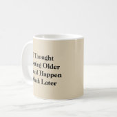 Ich dachte, älter zu werden - Tasse-A-Tude Kaffeetasse (Vorderseite Links)
