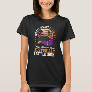 Ich dachte an Australian Cattle Dogs T-Shirt
