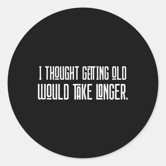 Ich dachte, das Altern würde länger dauern Runder Aufkleber (Vorderseite)