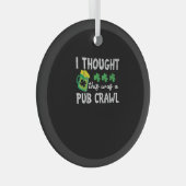 Ich dachte, das war ein Pub Crawl Funny St Patrick Ornament Aus Glas (Vorderseite Rechts)