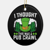 Ich dachte, das war ein Pub Crawl St Patrick's Day Keramik Ornament (Links)