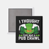 Ich dachte, das war ein Pub Crawl St Patrick's Day Magnet (Vorderseite/Rückseite)