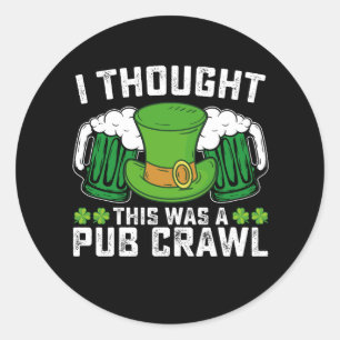 Ich dachte, das war ein Pub Crawl St Patrick's Day Runder Aufkleber