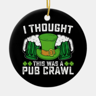 Ich dachte, das wäre ein Pub-Crawl am St. Patrick' Keramik Ornament