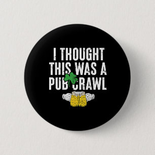 Ich dachte, das wäre ein Pub-Crawl Lustiger St. Pa Button