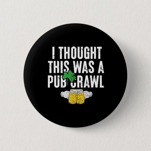 Ich dachte, das wäre ein Pub-Crawl Lustiger St. Pa Button (Vorderseite)