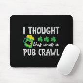 Ich dachte, das wäre ein Pub-Crawl Lustiger St. Pa Mousepad (Mit Mouse)
