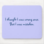 Ich dachte, dass ich einmal falsch war. Aber ich Mousepad (Vorne)