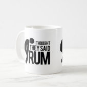 Ich dachte, dass sie RUM sagten Kaffeetasse (Vorderseite Links)