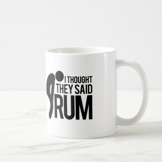 Ich dachte, dass sie RUM sagten Kaffeetasse (Rechts)