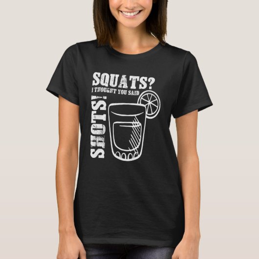 Ich dachte, du sagtest, dass Shots Workout Drinks T-Shirt (Vorderseite)