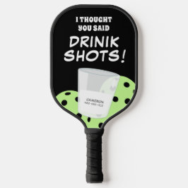 Ich dachte, du sagtest Trinkshots lustig Pickleball Schläger