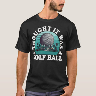 Ich dachte, es ist ein Golfball Lustiger Golf Lieb T-Shirt