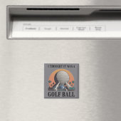 Ich dachte, es wäre ein Golfball Lustiger Golf Lie Magnet (In Situ (Geschirrspüler))