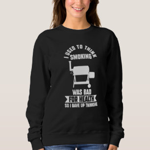 Ich dachte früher, Rauchen sei schlechtes Grillen  Sweatshirt