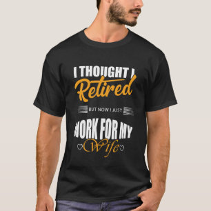 ich dachte ich ging in rente aber jetzt arbeite ic T-Shirt