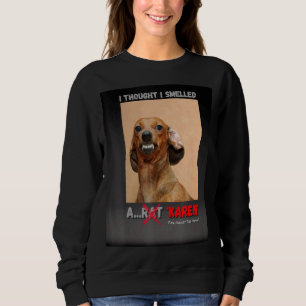 Ich dachte, ich habe einen Rat Karen Meme gerochen Sweatshirt