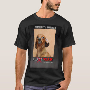 Ich dachte, ich habe einen Rat Karen Meme gerochen T-Shirt