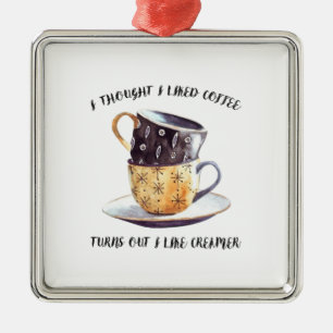 Ich dachte, ich hätte gerne Kaffee, aber ich mag K Ornament Aus Metall