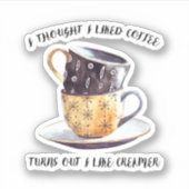 Ich dachte, ich mag Kaffee, aber ich mag ihn. Aufkleber (Vorderseite)