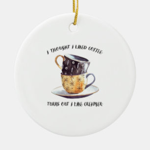 Ich dachte, ich mag Kaffee, aber ich mag ihn. Keramik Ornament