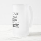 ICH DACHTE, ICH RETIRIERTE, ABER JETZT ARBEITETE I MATTGLAS BIERGLAS (VorderseiteRechts)