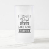 ICH DACHTE, ICH RETIRIERTE, ABER JETZT ARBEITETE I MATTGLAS BIERGLAS (Mittel)
