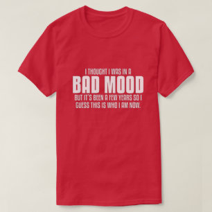 Ich dachte, ich wäre schlecht gelaunt, T-Shirt