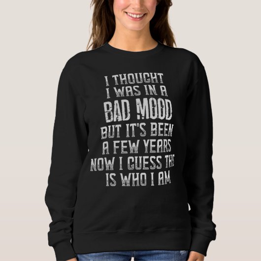 Ich dachte, ich wäre schlechter Laune, aber es war Sweatshirt (Vorderseite)