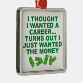 Ich dachte, ich Wollte eine Karriere.. Silbernes Ornament (Rechts)