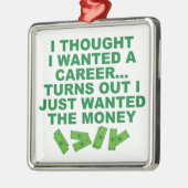Ich dachte, ich Wollte eine Karriere.. Silbernes Ornament (Links)