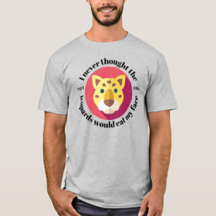 Ich dachte nie, dass die Leoparden mir das Gesicht T-Shirt