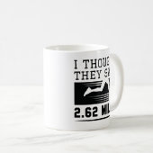 Ich dachte, sie sagten 4,62 Meilen Kaffeetasse (VorderseiteRechts)