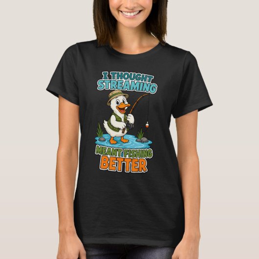 Ich dachte, Streaming bedeutet besser fischen Lust T-Shirt (Vorderseite)