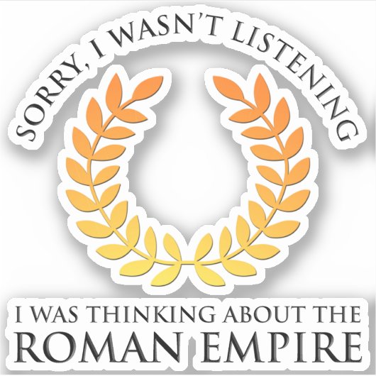 Ich dachte über das Römische Reich nach Aufkleber (Vorderseite)