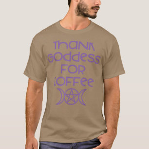 Ich danke der Göttin für die Kaffeegeweih Wiccan P T-Shirt