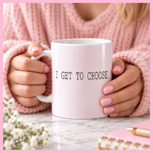 ICH DARF WÄHLEN Inspirierendes Rosa Geschenk Kaffeetasse
