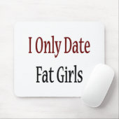 Ich datiere nur fette Mädchen Mousepad (Mit Mouse)