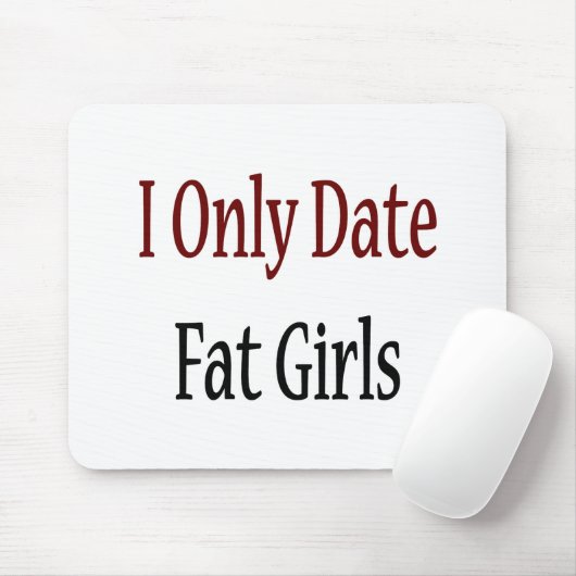 Ich datiere nur fette Mädchen Mousepad (Mit Mouse)