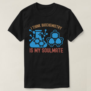 Ich denke, Biochemie ist meine Seelenverwandte T-Shirt