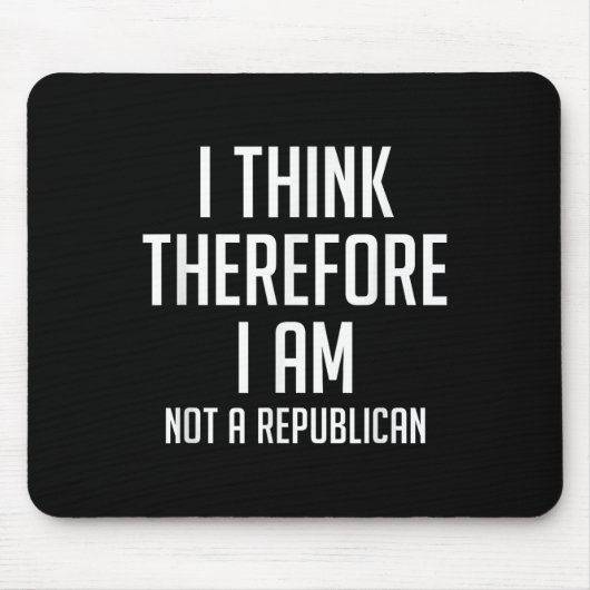 Ich denke daher, dass ich keine republikanischen D Mousepad (Vorne)