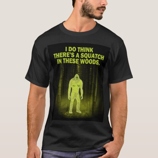 Ich denke, dass es ein squatch in diesem Holz gibt T-Shirt (Vorderseite)